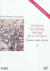 Fictions du savoir, savoirs de la fiction : Goethe, Melville, Flaubert