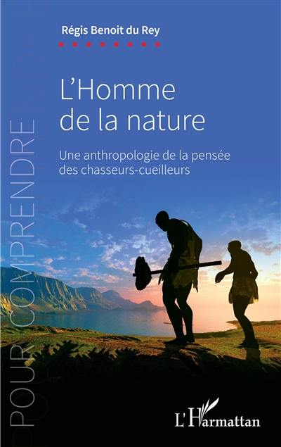 L'homme de la nature : une anthropologie de la pensée des chasseurs-cueilleurs