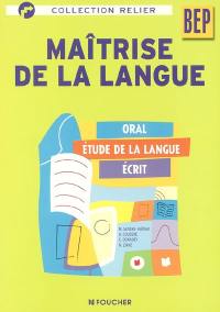 Maîtrise de la langue BEP : oral, étude de la langue, écrit