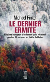 Le dernier ermite : l'histoire incroyable d'un homme qui a vécu seul pendant 27 ans dans les forêts du Maine