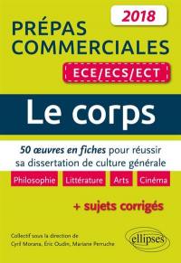 Le corps : 50 oeuvres en fiches pour réussir sa dissertation de culture générale : prépas commerciales ECE, ECS, ECT 2018