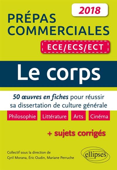 Le corps : 50 oeuvres en fiches pour réussir sa dissertation de culture générale : prépas commerciales ECE, ECS, ECT 2018