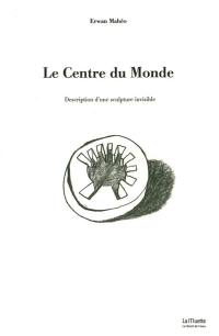 Le centre du monde : description d'une sculpture invisible