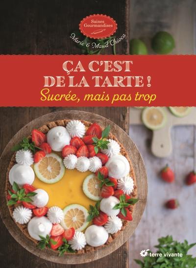 Ca c'est de la tarte ! : sucrée, mais pas trop