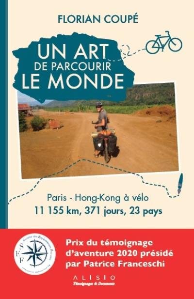 Un art de parcourir le monde : Paris-Hong Kong à vélo : 11.155 km, 371 jours, 23 pays