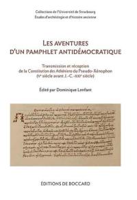 Les aventures d'un pamphlet antidémocratique : transmission et réception de la Constitution des Athéniens du Pseudo-Xénophon (Ve siècle avant J.-C.-XXIe siècle) : actes du colloque de Strasbourg (15-16 novembre 2018)