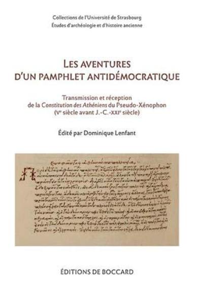 Les aventures d'un pamphlet antidémocratique : transmission et réception de la Constitution des Athéniens du Pseudo-Xénophon (Ve siècle avant J.-C.-XXIe siècle) : actes du colloque de Strasbourg (15-16 novembre 2018)