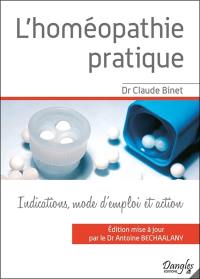 L'homéopathie pratique : les médicaments homéopathiques les plus usuels, leurs indications, leur mode d'emploi et la façon dont ils agissent