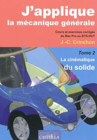 J'applique la mécanique générale : cours et exercices corrigés du bac pro au BTS-DUT. Vol. 2. La cinématique du solide