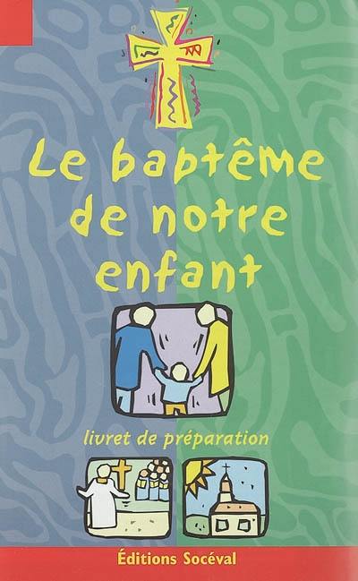 Le baptême de notre enfant : livret de préparation