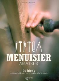 Menuisier amateur : 25 idées simples et rapides de meubles à réaliser pour la maison