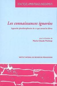 Les connaissances ignorées : approche pluridisciplinaire de ce que savent les élèves