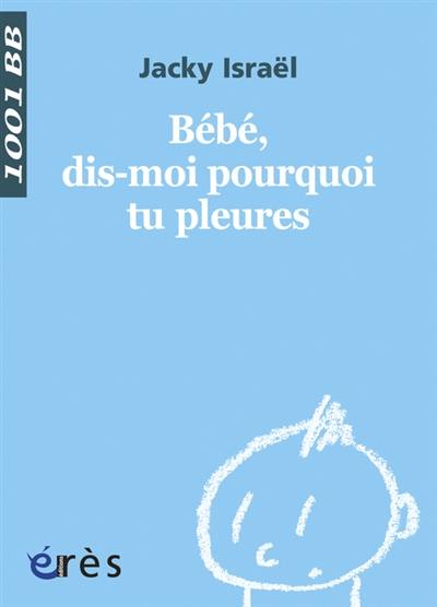 Bébé, dis-moi pourquoi tu pleures