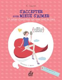 S'accepter pour mieux s'aimer : le cahier d'exercices qui vous veut du bien