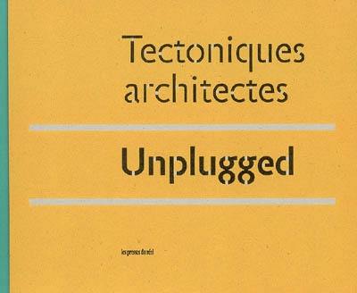 Unplugged : Tectoniques architectes