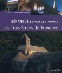 Sénanque, Silvacane, Le Thoronet : trois soeurs cisterciennes en Provence