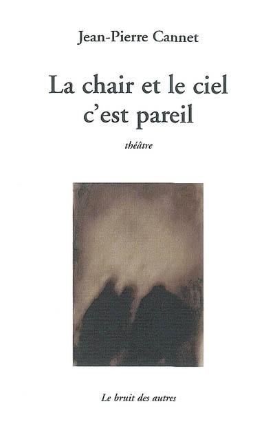 La chair et le ciel, c'est pareil : théâtre