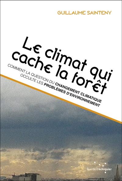 Le climat qui cache la forêt : comment la question du changement climatique occulte les problèmes d'environnement