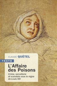 L'affaire des poisons : crime, sorcellerie et scandale sous le règne de Louis XIV