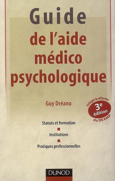 Guide de l'aide médico-psychologique : statut et formation, institutions, pratiques professionnelles