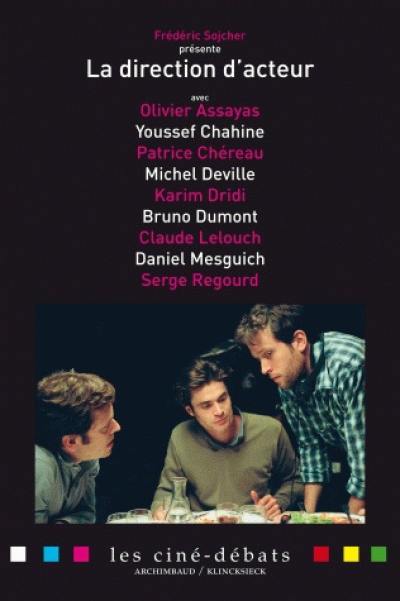 La direction d'acteur : avec Yves Afonso, Olivier Assayas, Youssef Chahine, Patrice Chéreau, Michel Deville, Karim Dridi, Bruno Dumont, Claude Lelouch, Daniel Mesguich,Luis Rego, Serge Regourd