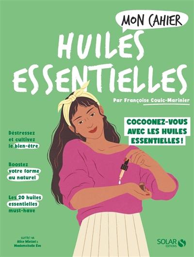 Mon cahier huiles essentielles : cocoonez-vous avec les huiles essentielles !