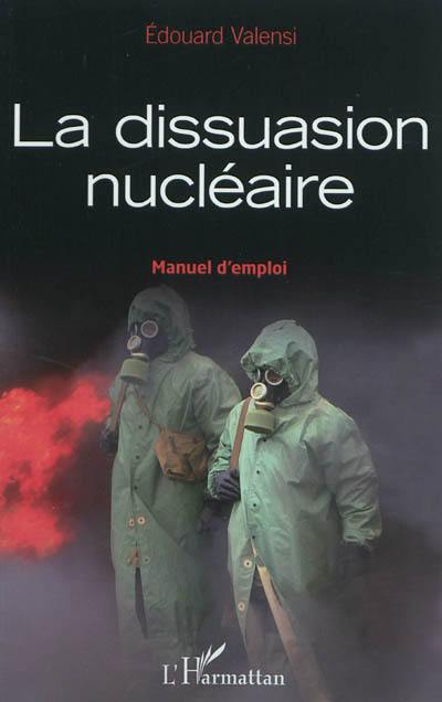 La dissuasion nucléaire : manuel d'emploi