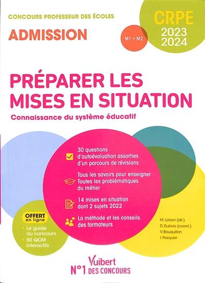 Préparer les mises en situation, connaissance du système éducatif : concours professeur des écoles, admission, M1, M2 : CRPE 2023-2024