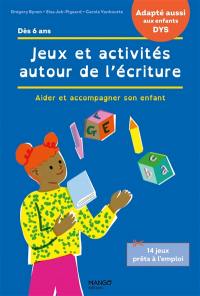 Jeux et activités autour de l'écriture : aider et accompagner son enfant