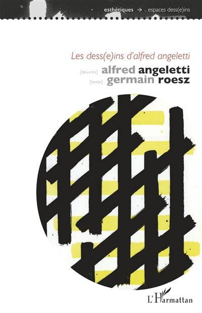 Les dess(e)ins d'Alfred Angeletti : pour une approche de l'oeuvre graphique entre 1943 et 1991