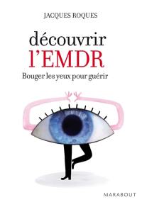 Découvrir l'EMDR : bouger les yeux pour guérir