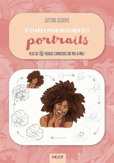 10 étapes pour dessiner des portraits : plus de 40 portraits expressifs en pas-à-pas !