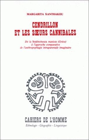 Cendrillon et les soeurs cannibales : de la stakhtobouta maniote (Grèce) à l'approche comparative de l'anthropophagie parentale imaginaire