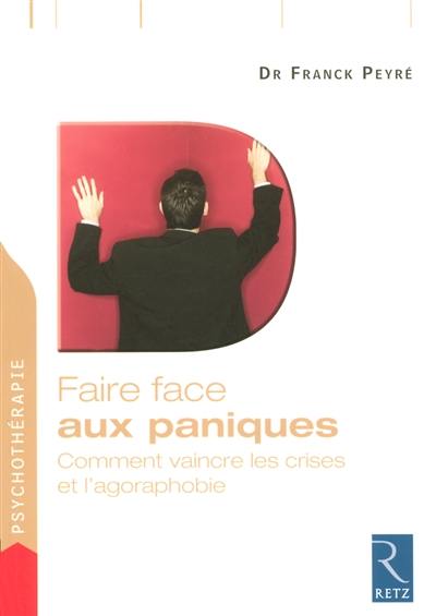 Faire face aux paniques : comment vaincre les crises et l'agoraphobie