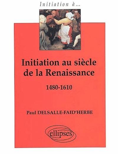 Initiation au siècle de la Renaissance, 1480-1610