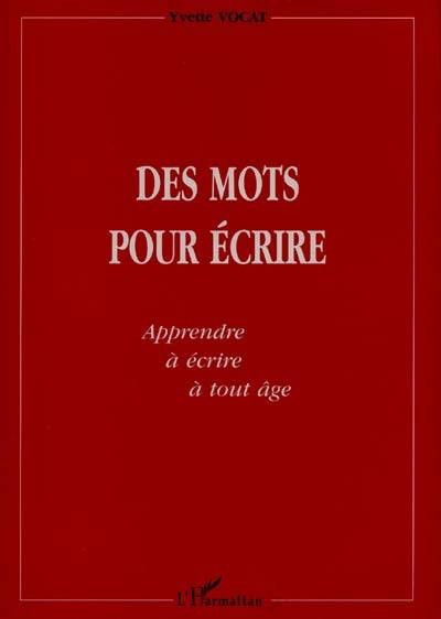 Des mots pour écrire : apprendre à écrire à tout âge