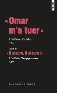 Omar m'a tuer : l'affaire  Raddad : 1994. Il pleure, il pleure ! : l'affaire Troppmann : 1869