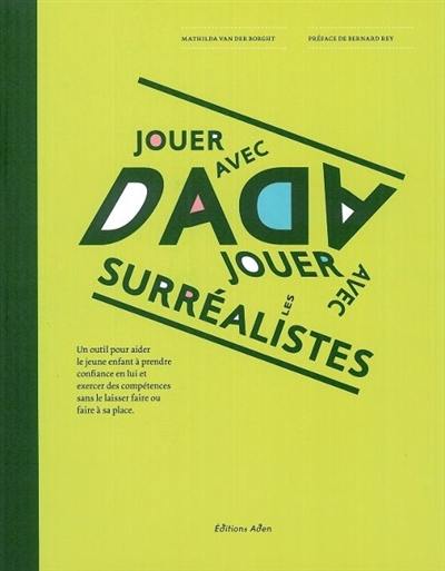 Jouer avec Dada, jouer avec les surréalistes : un outil pour aider le jeune enfant à prendre confiance en lui et exercer des compétences sans le laisser faire ou faire à sa place