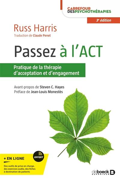 Passez à l'ACT : pratique de la thérapie d'acceptation et d'engagement