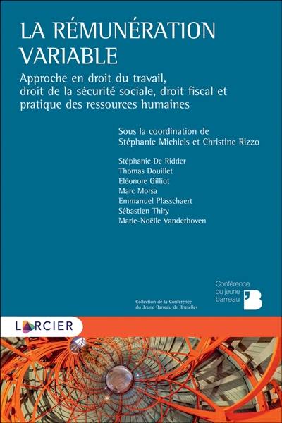 La rémunération variable : approche en droit du travail, droit de la sécurité sociale, droit fiscal et pratique des ressources humaines