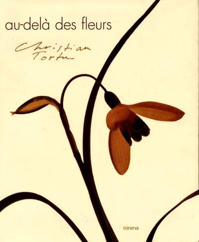 Au-delà des fleurs : Christian Tortu