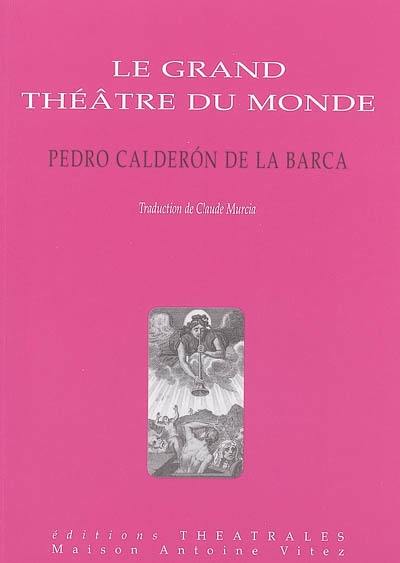 Le grand théâtre du monde. Documents et notes