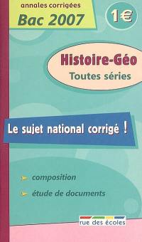 Histoire-géo toutes séries : annales corrigées bac 2007 : composition, étude de documents