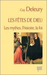 Les fêtes de Dieu : les mythes, l'histoire, la foi