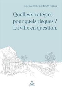 Quelles stratégies pour quels risques ? : la ville en question