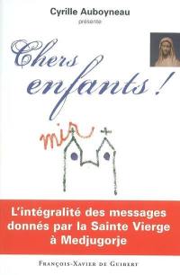 Chers enfants ! : l'intégralité des messages donnés par la Sainte Vierge à Medjugorje !