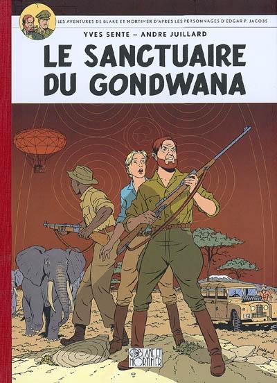 Les aventures de Blake et Mortimer : d'après les personnages d'Edgar P. Jacobs. Vol. 18. Le sanctuaire du Gondwana