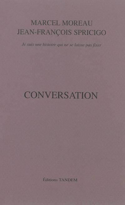 Conversation : je suis une histoire qui ne se laisse pas fixer