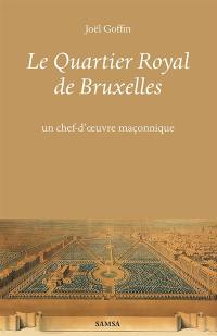 Le Quartier Royal de Bruxelles : un chef-d'oeuvre maçonnique