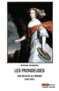 Les frondeuses : une révolte au féminin, 1643-1661